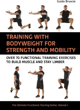 Training With Bodyweight For Strength And Mobility Over 70 Functional Training Exercises To Build Muscle And Stay Limber Guido Bruscia