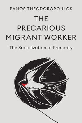 The Precarious Migrant Worker: The Socialization Of Precarity Panos Theodoropoulos Polity Press