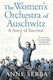 The Women’s Orchestra Of Auschwitz: A Story Of Survival Anne Sebba Weidenfeld & Nicolson