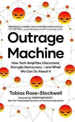 Outrage Machine: How Tech Amplifies Discontent, Disrupts Democracy – And What We Can Do About It Tobias Rose-stockwell Piatkus Books