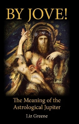 By Jove!: The Meaning Of The Astrological Jupiter Liz Greene Wessex Astrologer Ltd