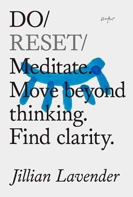 Do Reset: Meditate. Move Beyond Thinking. Find Clarity. Jillian Lavender The Do Book Co