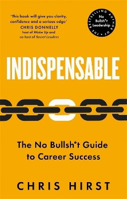 Indispensable: The No Bullsh*t Guide To Career Success Chris Hirst Macmillan