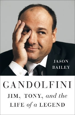 Gandolfini Jim Tony And The Life Of A Legend Jason Bailey Press