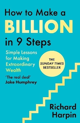 How To Make A Billion In Nine Steps Instant Sunday Times Bestseller Richard Harpin