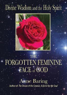 Divine Wisdom And The Holy Spirit The Forgotten Feminine Face Of God Anne Baring