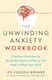 The Unwinding Anxiety Workbook Practical Exercises To Break The Cycles Of Worry And Fear To Heal Your Mind Dr Judson Brewer