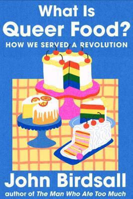 What Is Queer Food How We Served A Revolution John Birdsall