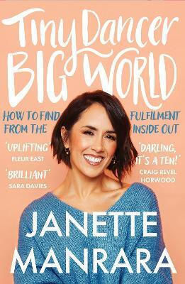 Tiny Dancer, Big World: How To Find Fulfilment From The Inside Out Janette Manrara William Collins