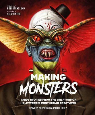 Making Monsters: Inside Stories From The Creators Of Hollywood's Most Iconic Creatures Marshall Julius Welbeck