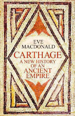 Carthage A New Of An Ancient Empire Eve Macdonald