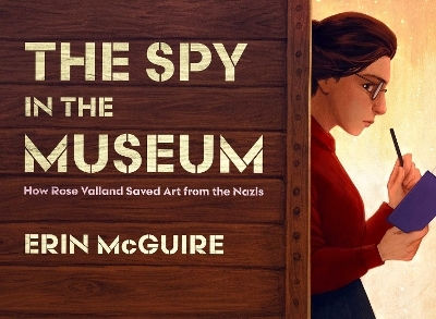 The Spy In The Museum How Rose Valland Saved Art From The Nazis Erin Mcguire