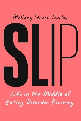 Slip Life In The Middle Of Eating Disorder Recovery Mallary Tenore Tarpley Simon