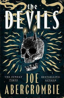 The Devils: 2025’s Epic Fantasy Sensation – Prepare For A Wickedly Dark And Twisted Adventure Joe Abercrombie Gollancz