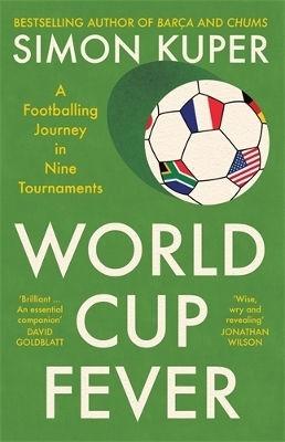 World Cup Fever: A Footballing Journey In Nine Tournaments Simon Kuper Profile Books Ltd