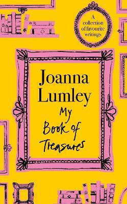 My Book Of Treasures: A Collection Of Favourite Writings Joanna Lumley Hodder & Stoughton