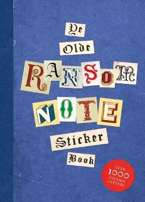 Ye Olde Ransom Note Sticker Book Over 2000 Peel-off Letters For Your Anonymous Messages