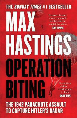 Operation Biting: The 1942 Parachute Assault To Capture Hitler’s Radar Max Hastings William Collins