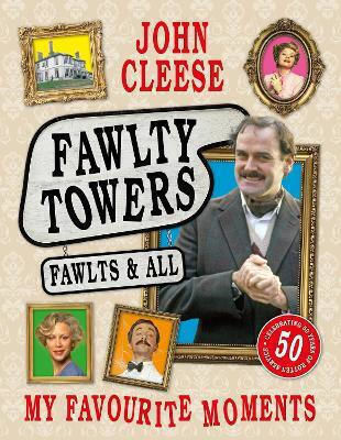 Fawlty Towers Fawlts And All A 50th Anniversary Celebration Of The Nation's Beloved Sitcom John Cleese