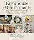 Farmhouse Christmas Make Your Home A Cozy Haven Of Rustic Holiday Charm Kristine Stark