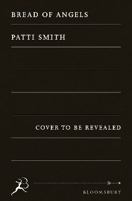 Bread Of Angels Patti Smith Bloomsbury Publishing Plc