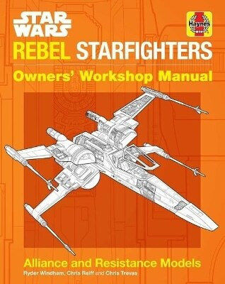 Star Wars: Rebel Starfighters: Owners' Workshop Manual Ryder Windham Insight Editions Star Wars: Rebel Starfighters: Owners' Workshop Manual Ryder Windham Insight Editions