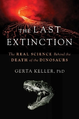 The Last Extinction: The Real Science Behind The Death Of The Dinosaurs Dr. Gerta Keller Diversion Books