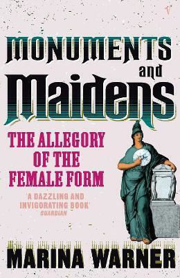 Monuments And Maidens: The Allegory Of The Female Form Marina Warner Vintage