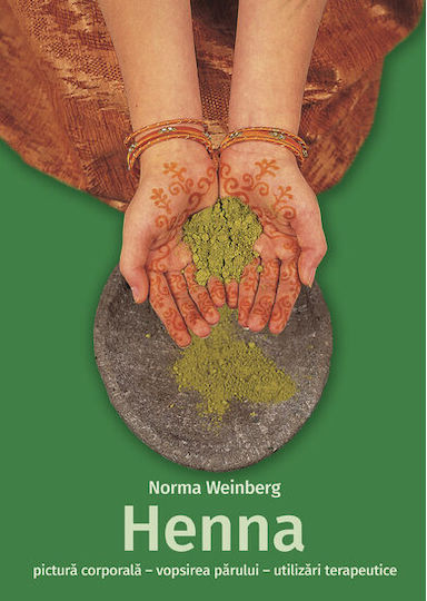 Henna - Pictura Corporala, Vopsirea Parului, Utilizari Terapeutice - Norma Weinberg