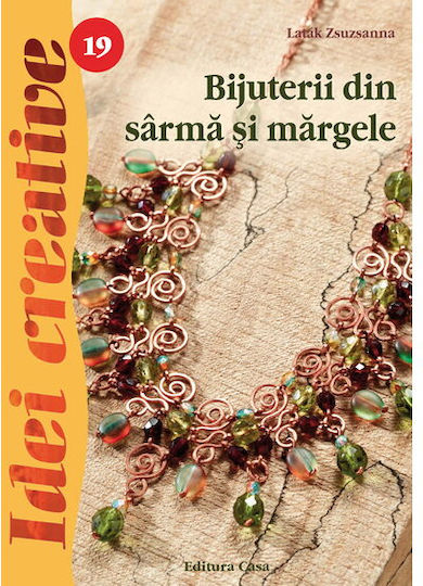 Bijuterii Din Sarma Si Margele, Ed. A Iii A - Idei Creative - Latak Zsuzsanna