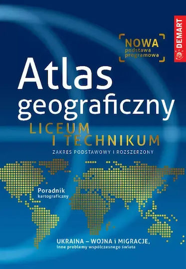 Atlas Geograficzny. Liceum I Technikum. Zakres Podstawowy I Rozszerzony Atlas Geograficzny. Liceum I Technikum. Zakres Podstawowy I Rozszerzony