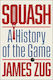 Squash A History Of The Game James Zug