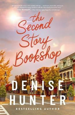 The Second Story Bookshop: A Delightful, Sweet, Second Chance Romance Denise Hunter Thomas Nelson Publishers