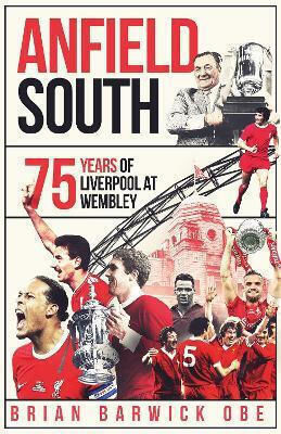 Anfield South 75 Years Of Liverpool At Wembley Brian Barwick