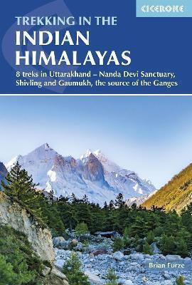 Trekking In The Indian Himalayas 8 Treks In Uttarakhand Nanda Devi Sanctuary Shivling And Gaumukh The Source Of The Ganges Brian Furze Trekking In The Indian Himalayas 8 Treks In Uttarakhand Nanda Devi Sanctuary Shivling And Gaumukh The Source Of The Ganges Brian Furze
