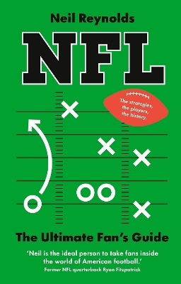 Nfl The Ultimate Fan’s Guide The Rules The Players The History Everything New Fans Need To Know Neil Reynolds