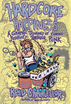 Hardcore Happiness A Graphic Journey To Find Punk's Positivity Reid Chancellor Hardcore Happiness A Graphic Journey To Find Punk's Positivity Reid Chancellor
