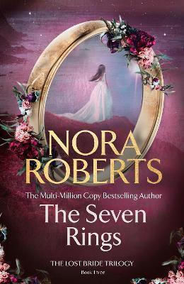 The Seven Rings (the Lost Bride Trilogy Book 3) Nora Roberts Piatkus Books The Seven Rings (the Lost Bride Trilogy Book 3) Nora Roberts Piatkus Books