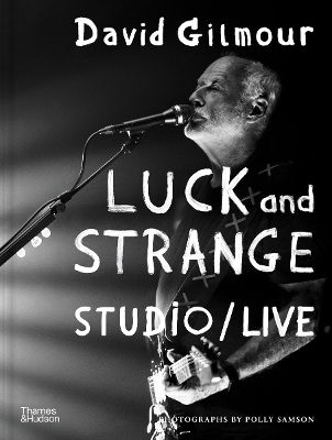 David Gilmour — Luck And Strange — Studio/live Polly Samson Thames & Hudson Ltd