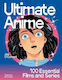Ultimate Anime: 100 Essential Films And Series Joe O’connell Thames & Hudson Ltd