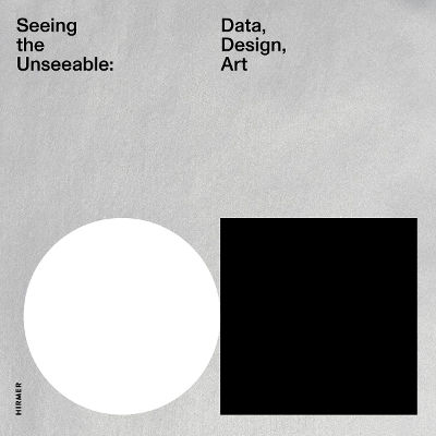 Seeing The Unseeable: Data, Design, Art Hirmer Verlag