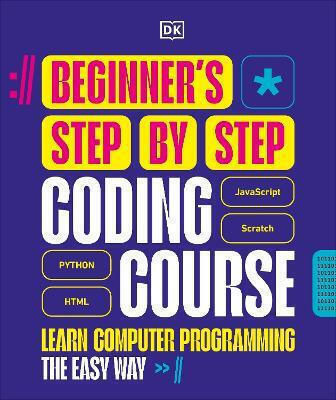 Beginner's Step-by-step Coding Course: Learn Computer Programming The Easy Way Dk Dk