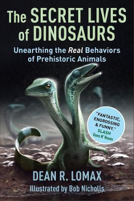 The Secret Lives Of Dinosaurs: Unearthing The Real Behaviors Of Prehistoric Animals Robert Nicholls Columbia University Press