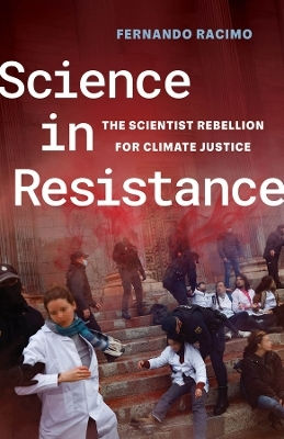Science In Resistance: The Scientist Rebellion For Climate Justice Fernando Racimo University Of California Press