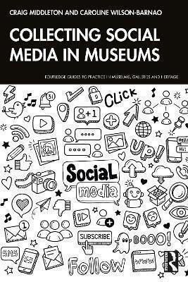 Collecting Social Media In Museums Caroline Wilson-barnao Routledge