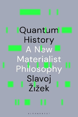 Quantum History: A New Materialist Philosophy Slavoj Zizek Bloomsbury Academic Quantum History: A New Materialist Philosophy Slavoj Zizek Bloomsbury Academic