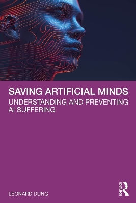Saving Artificial Minds: Understanding And Preventing Ai Suffering Leonard Dung Routledge