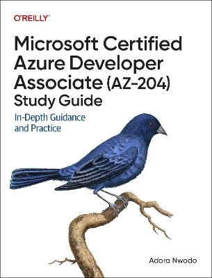 Microsoft Certified Azure Developer Associate (az-204) Study Guide: In-depth Guidance And Practice Adoro Nwodo O'reilly Media