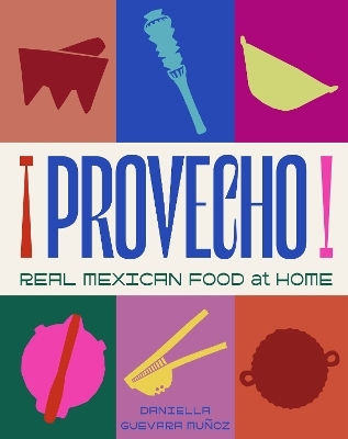 Provecho Real Mexican Food At Home Daniella Guevara Muñoz