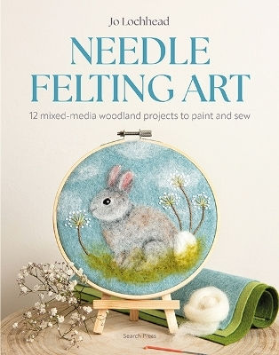 Needle Felting Art 12 Mixed-media Woodland Projects To Paint And Sew Jo Lochhead Ltd